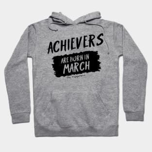 Achievers Are Born In March Hoodie